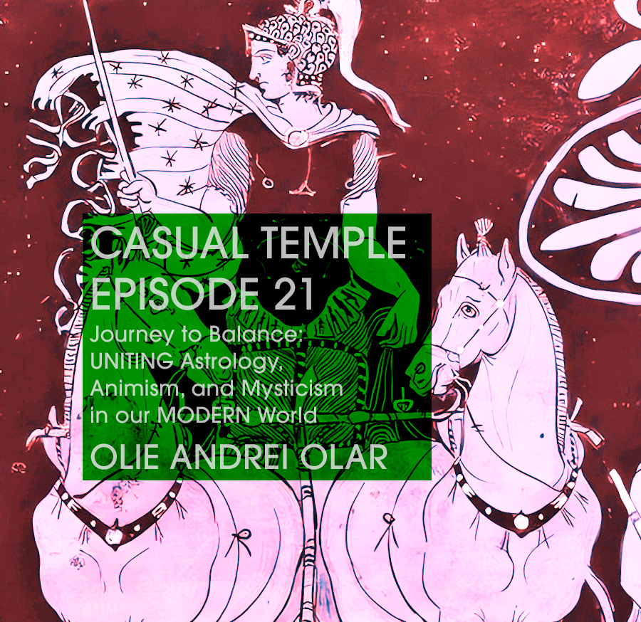 Casual Temple Episode 21 Journey to Balance: UNITING Astrology, Animism, and Mysticism in our MODERN World with guest OLI ANDREI OLAR