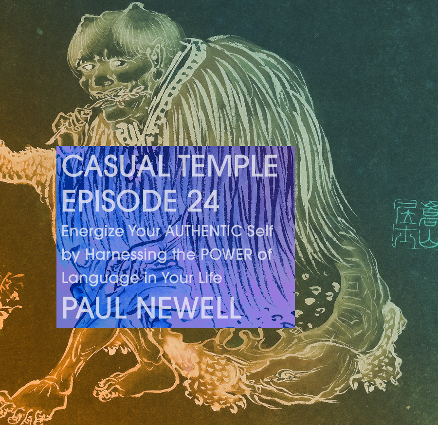 Casual Temple Episode 24 Empower Your AUTHENTIC Self by Harnessing the POWER of Language in Your Life with Paul Newell