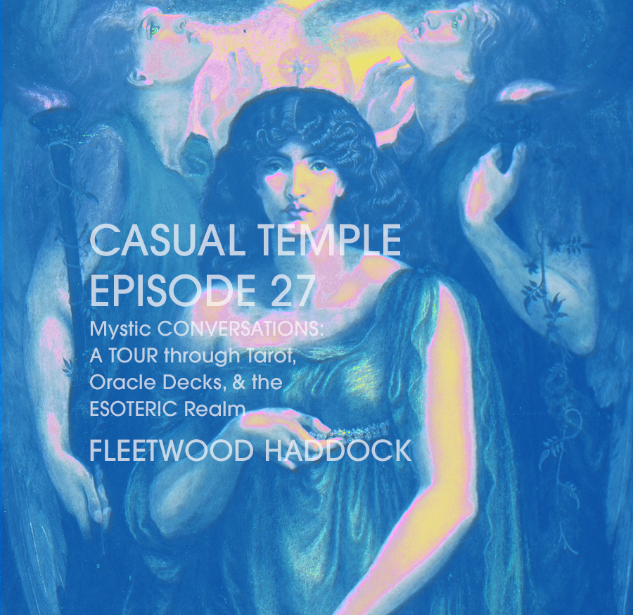 Casual Temple Episode 27  Mystic Conversations: A TOUR through Tarot, Oracle Decks, & the ESOTERIC Realm with Fleetwood Haddock