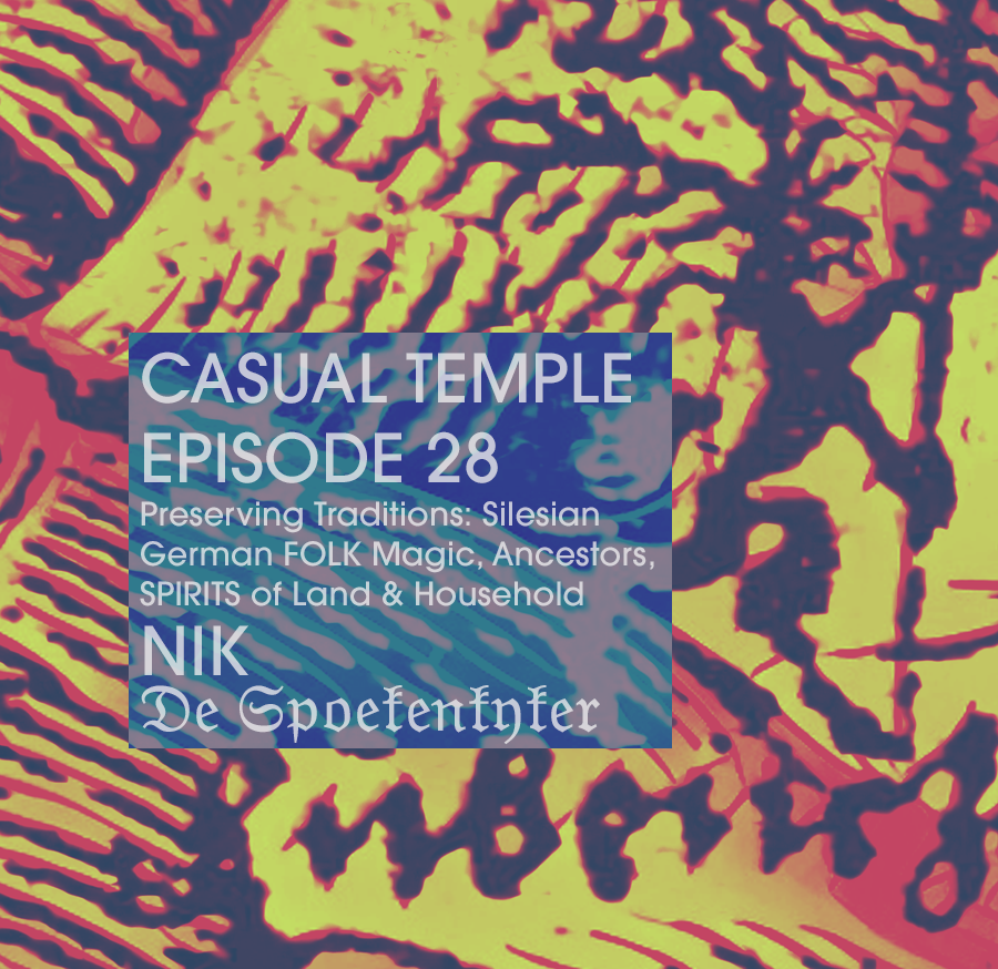 Casual Temple Episode 28 Preserving Traditions: Silesian German FOLK Magic, Ancestors, SPIRITS of Land & Household with Nik, 𝔇𝔢 𝔖𝔭𝔬𝔢𝔨𝔢𝔫𝔨𝔶𝔨𝔢𝔯