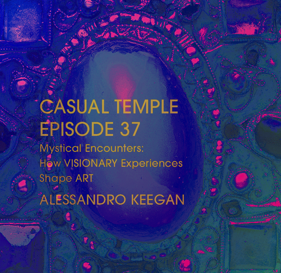 Latest Episode - Casual Temple Episode 37 Mystical Encounters: How VISIONARY Experiences Shape ART with Alessandro Keegan