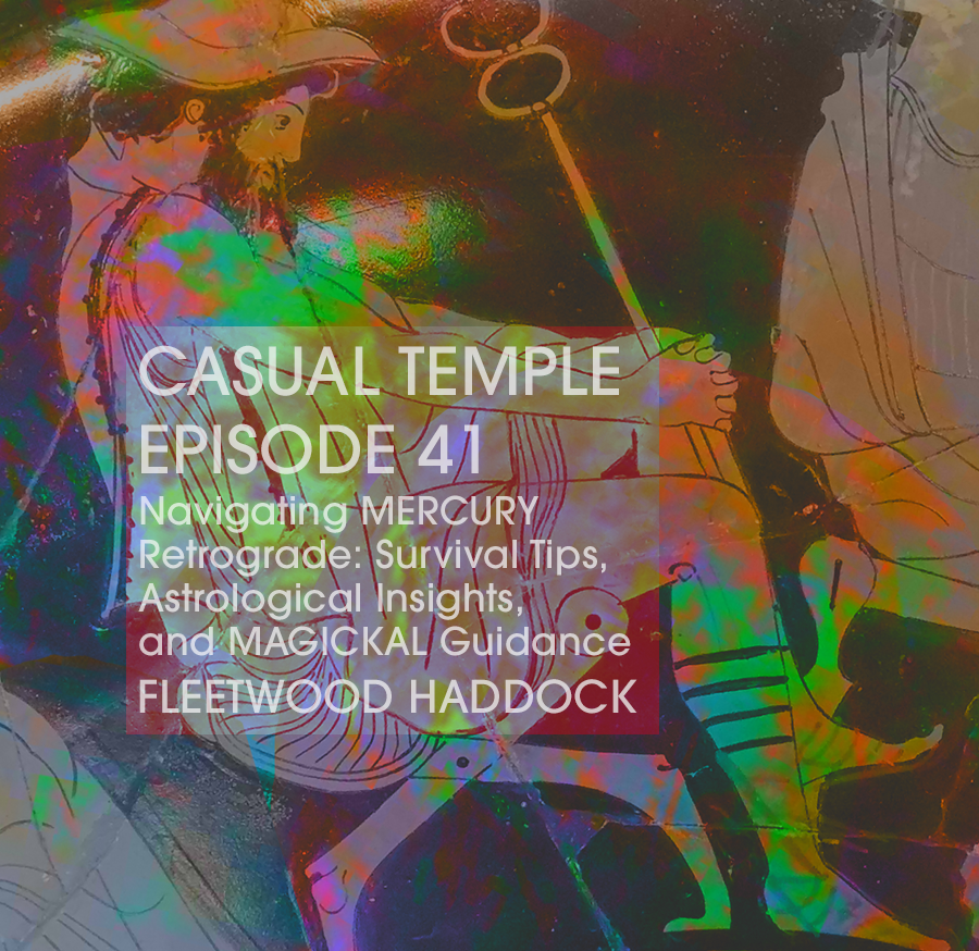 Latest Episode - Casual Temple Episode 41 Navigating MERCURY Retrograde: Survival Tips, Astrological Insights, and MAGICKAL Guidance with Fleetwood Haddock