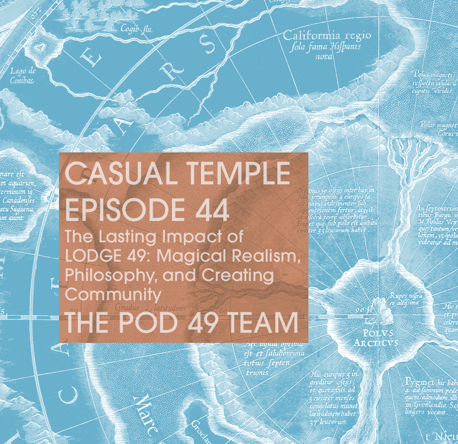 Latest Episode - Casual Temple Episode 44 - The Lasting Impact of LODGE 49: Magical Realism, Philosophy and Creating Community with the Pod 49 team