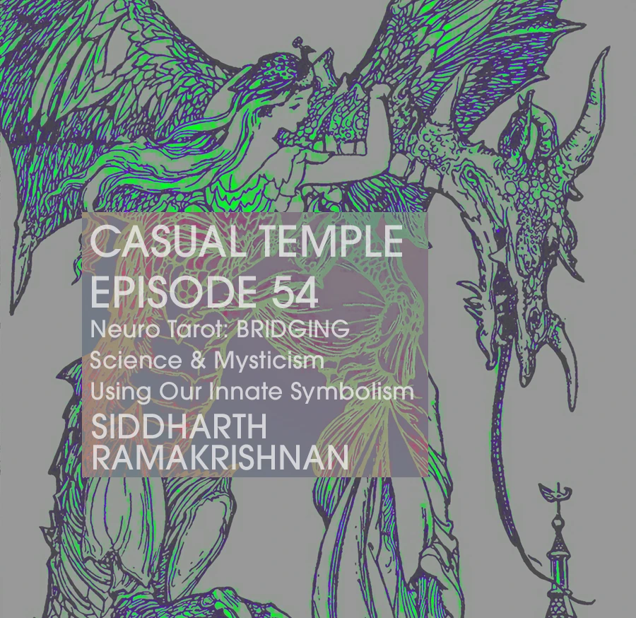 Casual Temple Episode 54 - Neuro Tarot: BRIDGING Science & Mysticism Using Our Innate Symbolism with Siddharth Ramakrishnan
