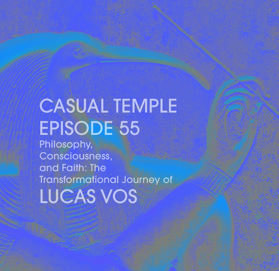 Latest Episode - Casual Temple Episode 55 - Philosophy, Consciousness, and Faith: The Transformation Journey of Lucas Vos