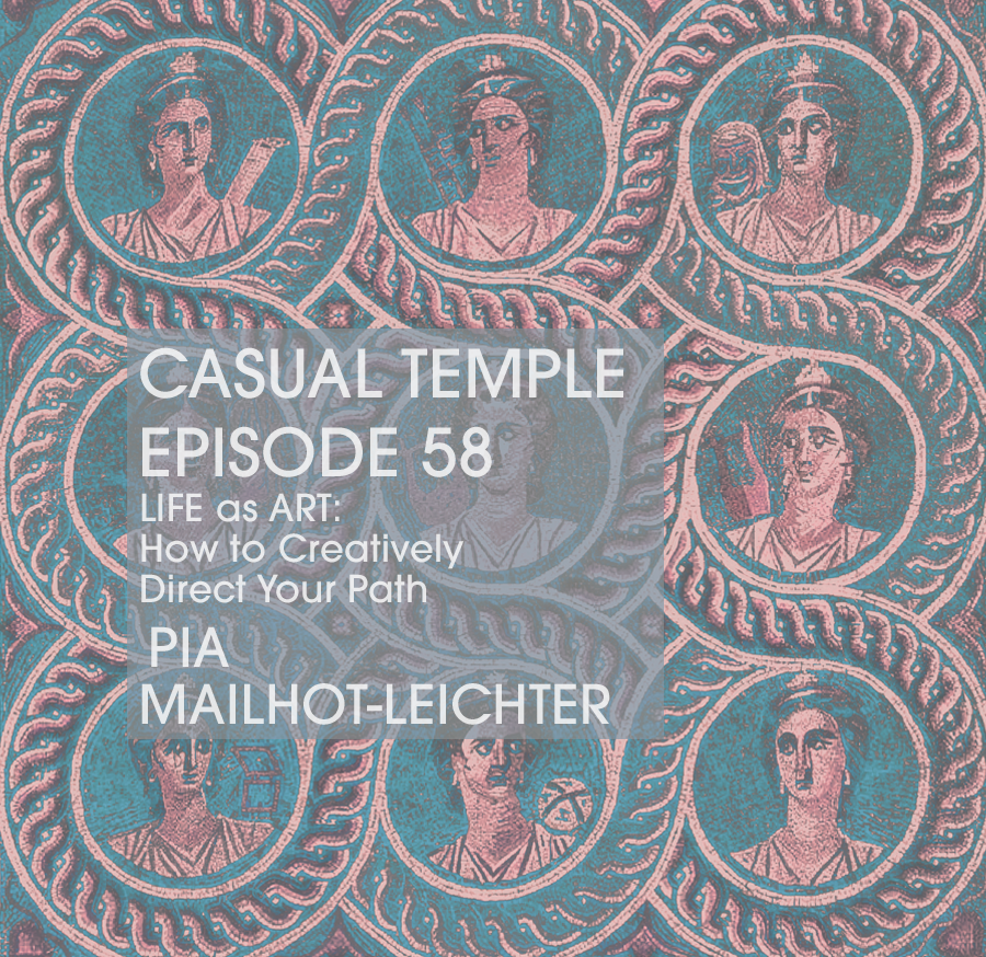 Latest Episode - Casual Temple Episode 58 - with Pia Mailhot-Leichter