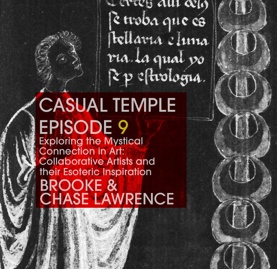 Casual Temple Episode 9 - Exploring the MYSTICAL Connection in ART: Collaborative Artists and their Esoteric Inspiration with guests Brooke & Chase Lawrence